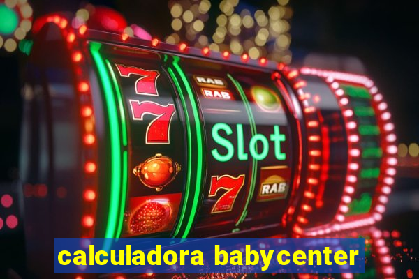 calculadora babycenter